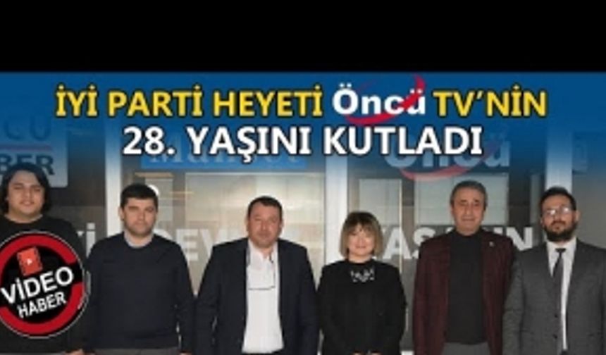 İYİ PARTİ HEYETİ ÖNCÜ TV’NİN 28. YAŞINI KUTLADI: ‘ÖNCÜ, DÜZCE’DE BASININ İLK KALESİ’