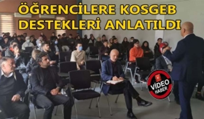 ÖĞRENCİLERE KOSGEB DESTEKLERİ ANLATILDI