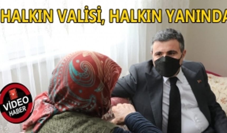 HALKIN VALİSİ HALKIN YANINDA…