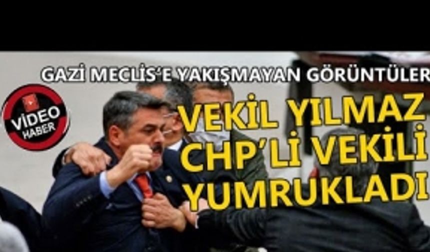 VEKİL YILMAZ CHP'Lİ VEKİLİ YUMRUKLADI