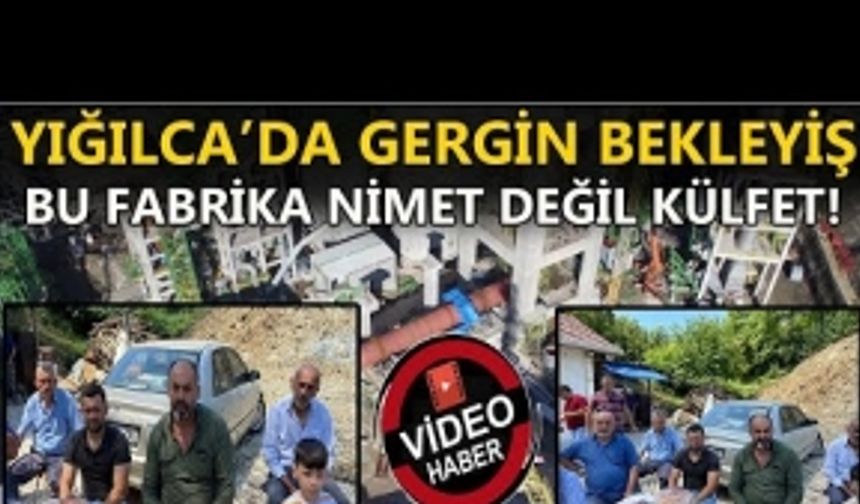 YIĞILCA’DA GERGİN BEKLEYİŞ