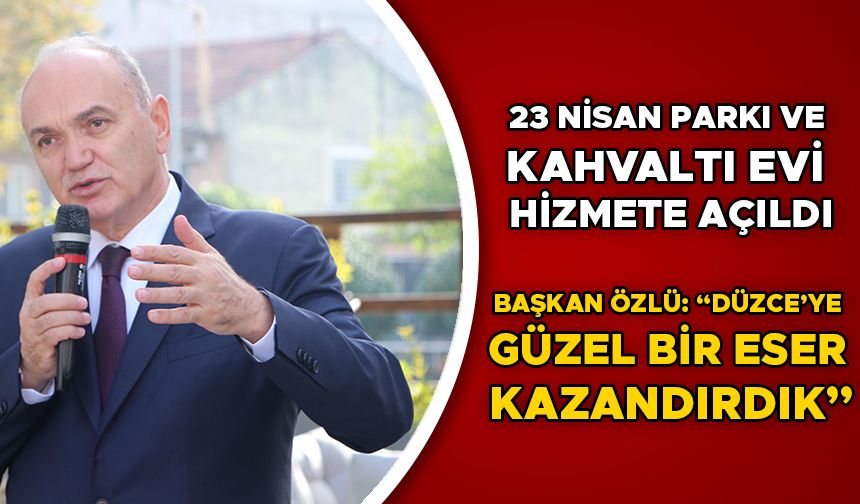 23 NİSAN PARKI VE KAHVALTI EVİ HİZMETE AÇILDI