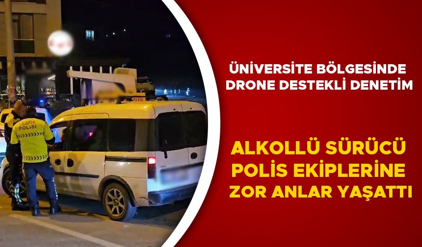 ÜNİVERSİTE BÖLGESİNDE DRONE DESTEKLİ DENETİM