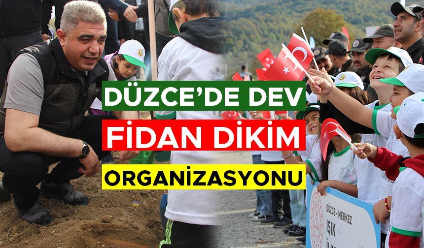 DÜZCE’DE DEV FİDAN DİKİM ORGANİZASYONU