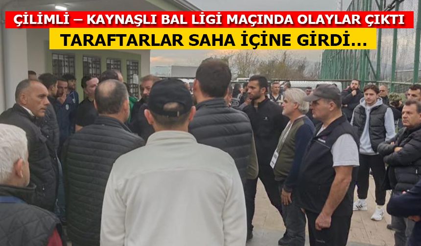 ÇİLİMLİ – KAYNAŞLI BAL LİGİ MAÇINDA OLAYLAR ÇIKTI