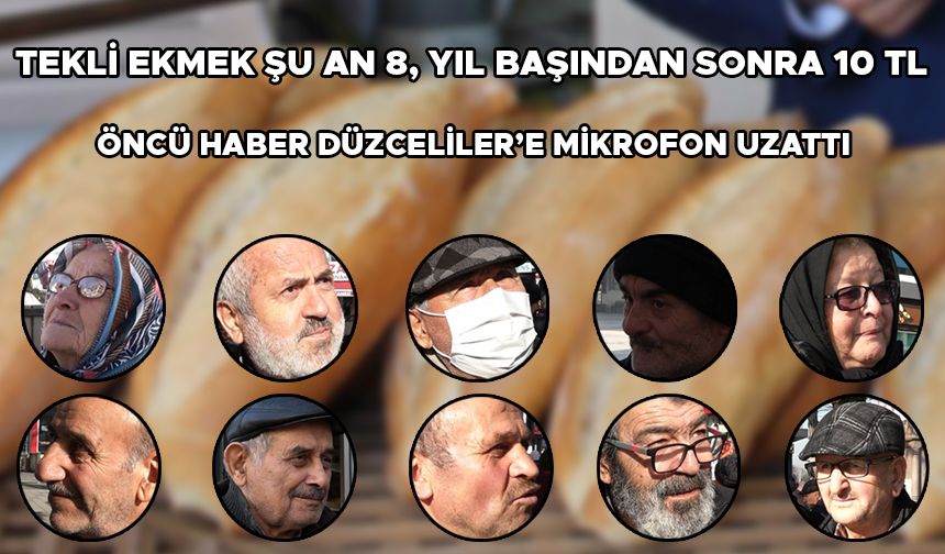 TEKLİ EKMEK ŞU AN 8, YIL BAŞINDAN SONRA 10 TL “ZAMSIZ BİR HAYAT DÜŞÜNEMİYORUZ”