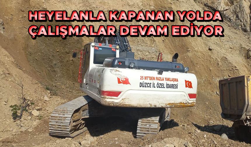 HEYELANLA KAPANAN YOLDA ÇALIŞMALAR DEVAM EDİYOR