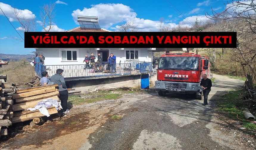 YIĞILCA’DA SOBADAN YANGIN ÇIKTI