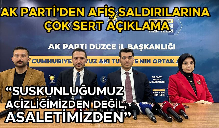 AK PARTİ’DEN AFİŞ SALDIRILARINA ÇOK SERT AÇIKLAMA