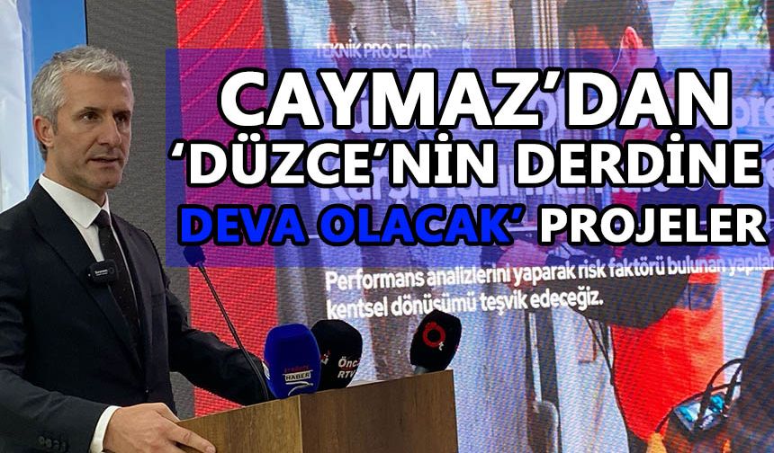 CAYMAZ’DAN, ‘DÜZCE’NİN DERDİNE DEVA OLACAK’ PROJELER