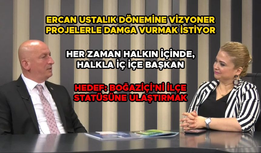 ERCAN USTALIK DÖNEMİNE VİZYONER PROJELERLE DAMGA VURMAK İSTİYOR