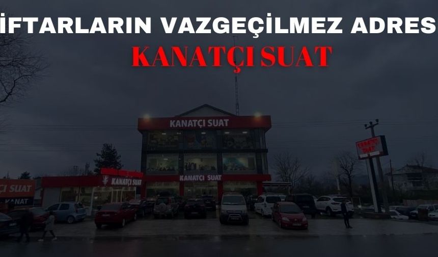 İFTARLARIN VAZGEÇİLMEZ ADRESİ KANATÇI SUAT