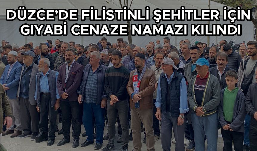 DÜZCE’DE FİLİSTİNLİ ŞEHİTLER İÇİN GIYABİ CENAZE NAMAZI KILINDI