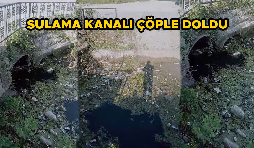 SULAMA KANALI ÇÖPLE DOLDU