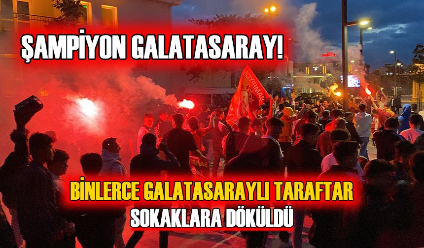 BİNLERCE GALATASARAYLI TARAFTAR SOKAKLARA DÖKÜLDÜ