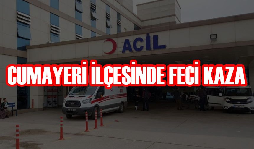 CUMAYERİ İLÇESİNDE FECİ KAZA