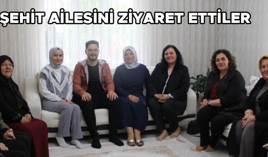 ŞEHİT AİLESİNİ ZİYARET ETTİLER