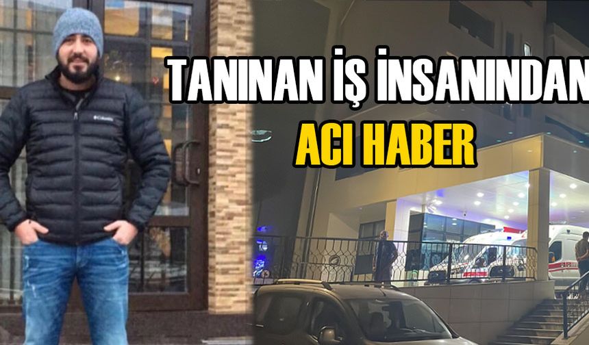 TANINAN İŞ İNSANINDAN ACI HABER