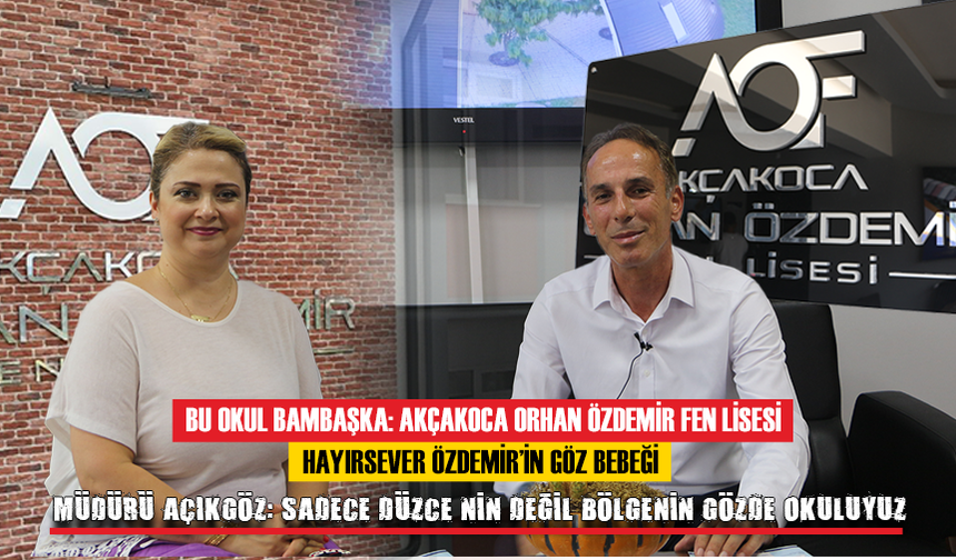 BU OKUL BAMBAŞKA: AKÇAKOCA ORHAN ÖZDEMİR FEN LİSESİ HAYIRSEVER ÖZDEMİR’İN GÖZ BEBEĞİ