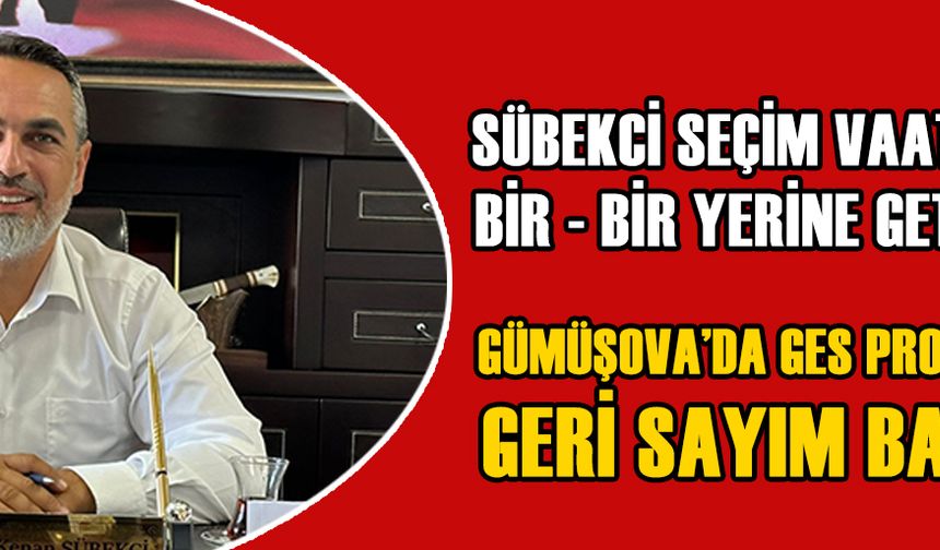 BAŞKAN SÜBEKCİ: “ŞU ANDA GES PROJESİNİN SON ADIMINDAYIZ