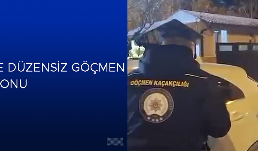 ÇOK SAYIDA ORGANİZATÖR VE DÜZENSİZ GÖÇMEN YAKALANDI