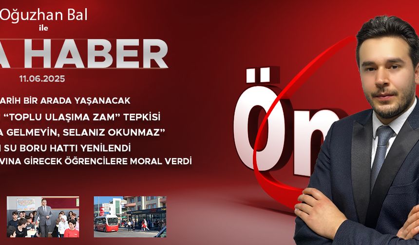 11 HAZİRAN 2025 ÖNCÜ ANA HABER