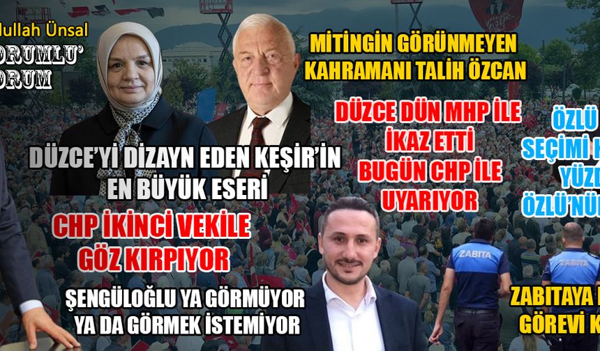 CHP’NİN DÜZCE MİTİNGİ KEŞİR’İN ŞENGÜLOĞLU’NUN ESERİ