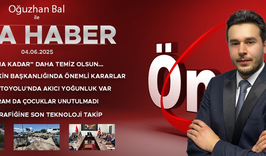4 HAZİRAN 2025 ÖNCÜ ANA HABER