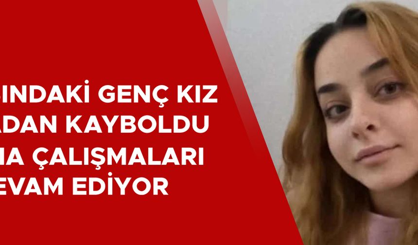 AİLESİ ENDİŞELİ: GÖRENLER POLİSE BİLGİ VERSİN