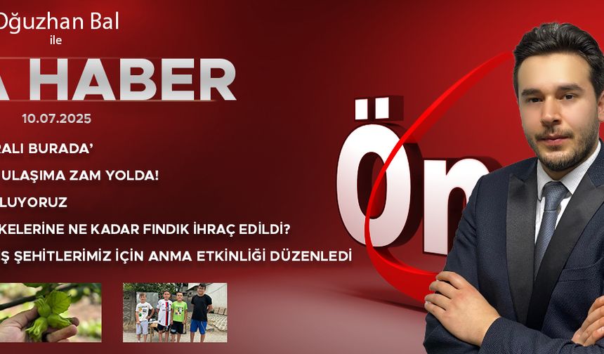 10 TEMMUZ ÖNCÜ ANA HABER