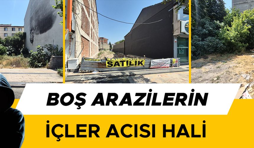 BOŞ VE BAKIMSIZ ARAZİLER, SUÇA TEŞVİK EDİYOR