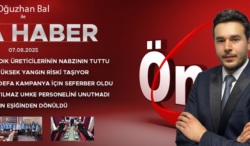 7 AĞUSTOS 2025 ÖNCÜ ANA HABER