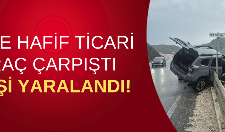 CİPLE HAFİF TİCARİ ARAÇ ÇARPIŞTI: 3 KİŞİ YARALANDI