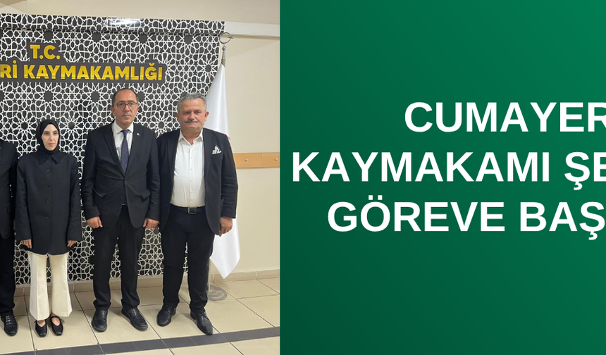 CUMAYERİ KAYMAKAMI ŞENDUR GÖREVE BAŞLADI