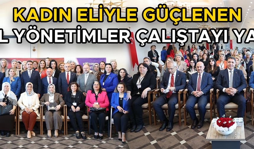 KADIN MUHTARLAR YEREL YÖNETİMLERLE GÜÇ BİRLİĞİ YAPTI