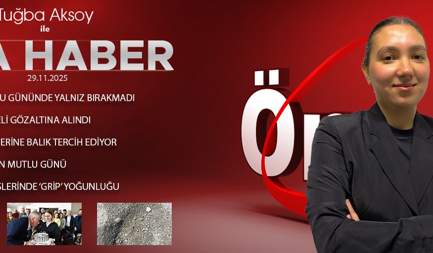 29 KASIM ÖNCÜ ANA HABER