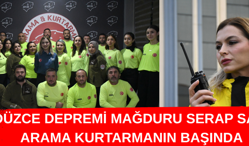 DÜZCE DEPREMİ MAĞDURU SERAP SAK, ARAMA KURTARMANIN BAŞINDA