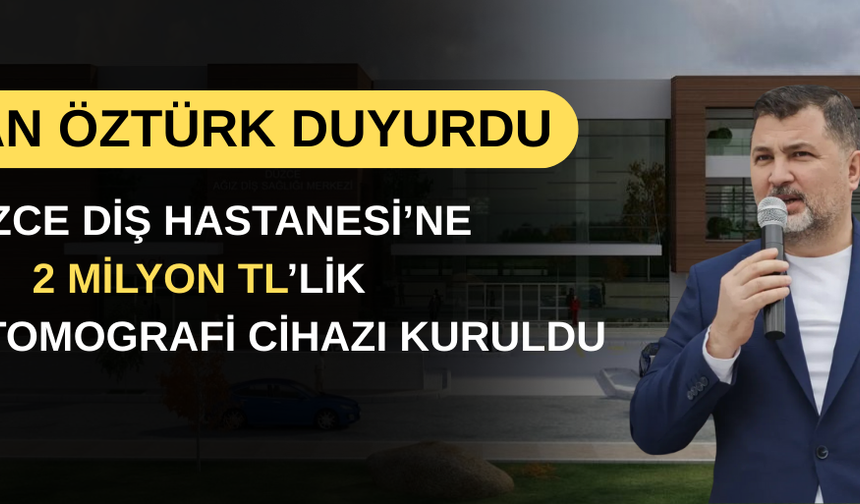 DÜZCE DİŞ HASTANESİ’NE 2 MİLYON TL’LİK DENTAL TOMOGRAFİ CİHAZI KURULDU