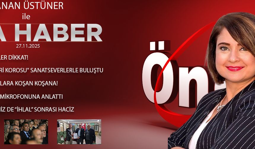 27 KASIM 2025 ÖNCÜ ANA HABER