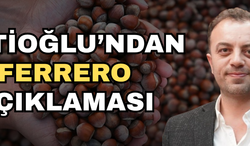 “FERRERO TÜRKİYE’DEN BİR GRAM BİLE FINDIK ALMADI”