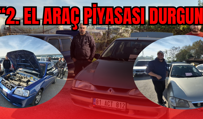 DÜZCE’DEKİ AÇIK OTO PAZARI SON YILLARIN EN DURGUN GÜNLERİNİ YAŞIYOR