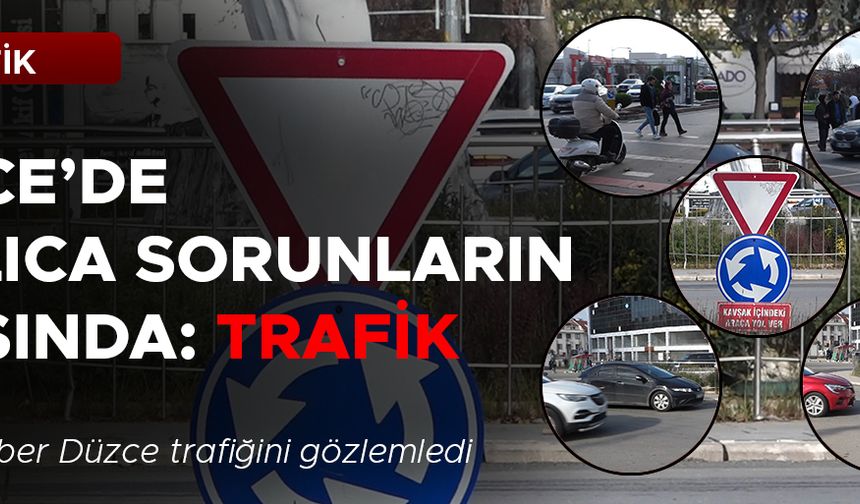 DÜZCELİLER YAYA GEÇİTLERİ VE DÖNEL KAVŞAKLARI DOĞRU KULLANIYOR MU?