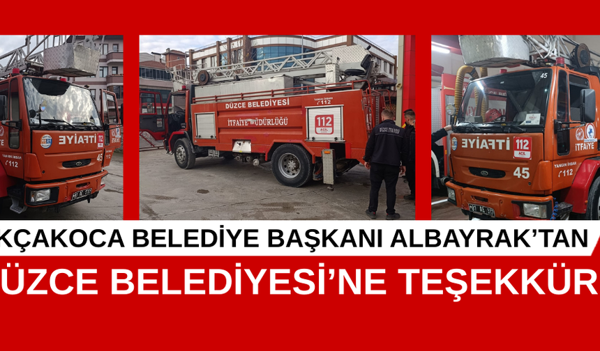 AKÇAKOCA BELEDİYE BAŞKANI ALBAYRAK’TAN DÜZCE BELEDİYESİ’NE TEŞEKKÜR