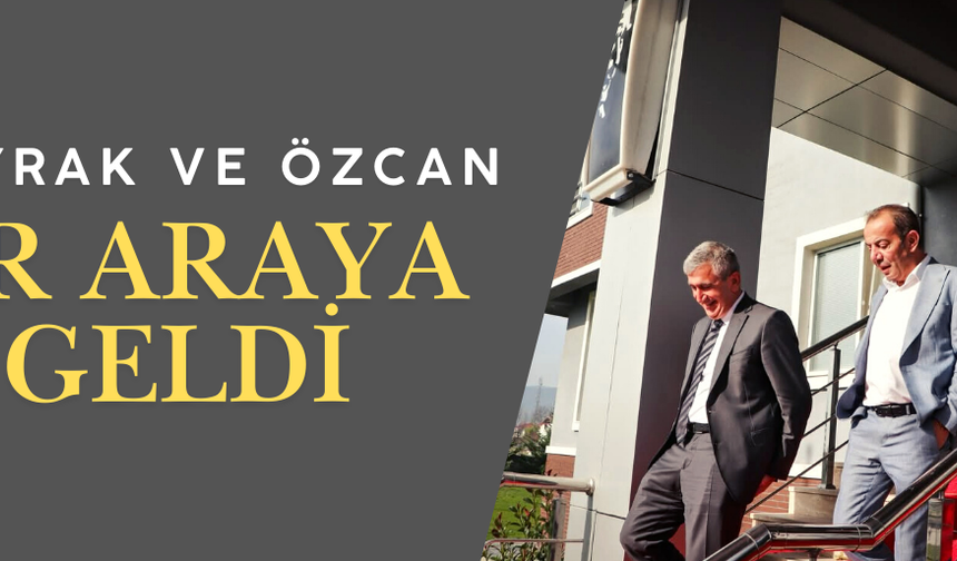 ALBAYRAK VE ÖZCAN BİR ARAYA GELDİ