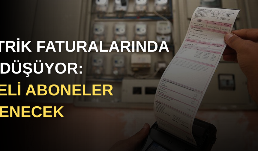 ELEKTRİK FATURALARINDA SINIR DÜŞÜYOR: DÜZCELİ ABONELER ETKİLENECEK