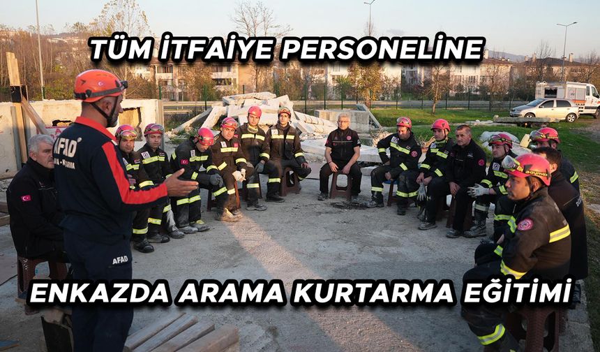 TÜM İTFAİYE PERSONELİNE ENKAZDA ARAMA KURTARMA EĞİTİMİ