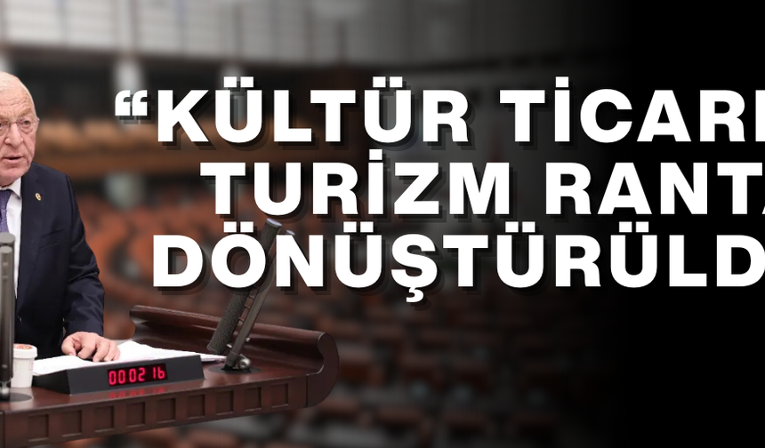 CHP’Lİ TALİH ÖZCAN’DAN KÜLTÜR VE TURİZM BAKANLIĞI’NA SERT ELEŞTİRİLER