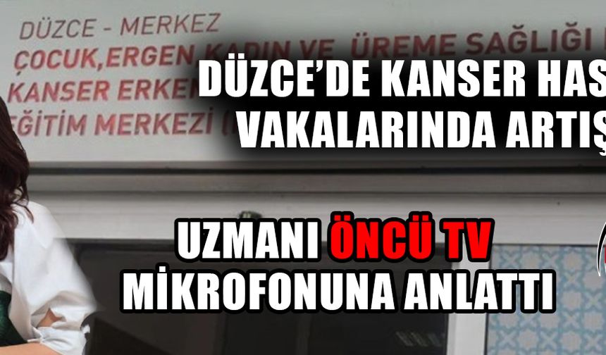 “ERKEN TEŞHİS EDİLDİĞİNDE KANSERİ KONTROL ALTINA ALABİLİYORUZ”