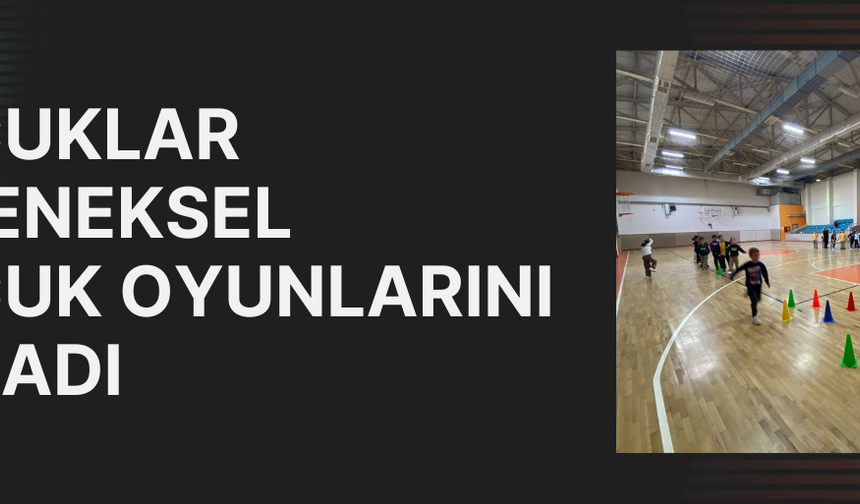 ÇOCUKLAR GELENEKSEL ÇOCUK OYUNLARINI OYNADI