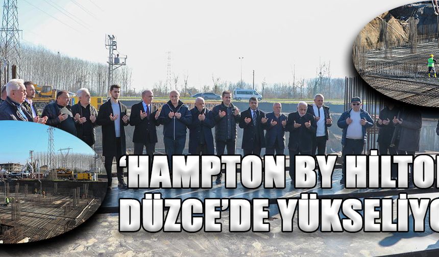 DÜZCE’NİN İLK ULUSLARARASI OTELİNİN TEMELİ ATILDI